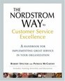The Nordstrom Way to Customer Service Excellence  A Handbook For Implementing Great Service in Your Organization