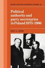 Political Authority and Party Secretaries in Poland 19751986