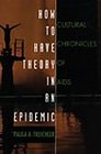 How to Have Theory in an Epidemic Cultural Chronicles of AIDS