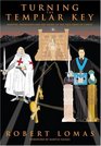Turning the Templar Key Martyrs Freemasons and the Secret of the True Cross of Christ
