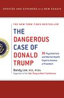 The Dangerous Case of Donald Trump: 37 Psychiatrists and Mental Health Experts Assess a President - Updated and Expanded with New Essays