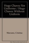Hugo Chavez Sin Uniforme / Huga Chavez Without Uniform