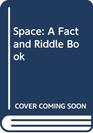 Space A Fact and Riddle Book