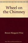 Wheel on the Chimney