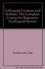 Colloquial Croatian and Serbian The Complete Course for Beginners