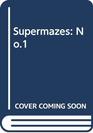 Supermazes No1 46 Imaginative and Wickedly Ingenious Mazes and Mazy Puzzles to Test the Fortitude of Most Dedicated Mazophile