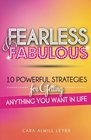 Fearless  Fabulous 10 Powerful Strategies for Getting Anything You Want in Life