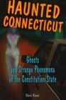 Haunted Connecticut Ghosts And Strange Phenomena of the Constitution State