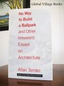 No Way to Build a Ballpark and Other Irreverent Essays on Architecture