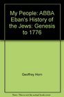My People ABBA Eban's History of the Jews Genesis to 1776