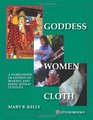 Goddess Women Cloth A Worldwide Tradition of Making and Using Ritual Textiles.
