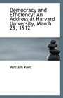 Democracy and Efficiency An Address at Harvard University March 29 1912