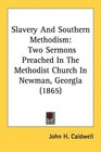 Slavery And Southern Methodism Two Sermons Preached In The Methodist Church In Newman Georgia