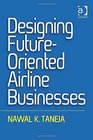 Designing FutureOriented Airline Businesses