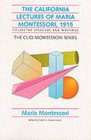 The California Lectures of Maria Montessori 1915 Unpublished Speeches and Writings