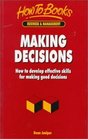 Making Decisions How to Develop Effective Skills for Making Good Decisions