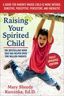 Raising Your Spirited Child Third Edition A Guide for Parents Whose Child Is More Intense Sensitive Perceptive Persistent and Energetic