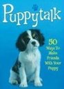 Puppytalk 50 Ways to Make Friends with Your Puppy