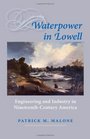 Waterpower in Lowell Engineering and Industry in NineteenthCentury America