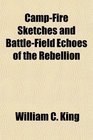 CampFire Sketches and BattleField Echoes of the Rebellion