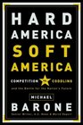 Hard America Soft America Competition vs Coddling and the Battle for the Nation's Future