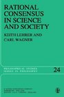 Rational Consensus in Science and Society A Philosophical and Mathematical Study
