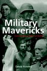Military Mavericks Extraordinary Men Of Battle