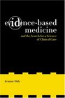 EvidenceBased Medicine and the Search for a Science of Clinical Care