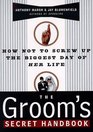 The Groom's Secret Handbook  How Not to Screw Up the Biggest Day of Her Life