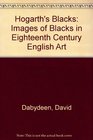 Hogarth's Blacks Images of Blacks in Eighteenth Century English Art