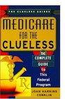 Medicare For The Clueless The Complete Guide to This Federal Program
