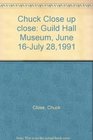 Chuck Close up close Guild Hall Museum June 16July 281991