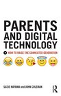 Parents and Digital Technology How to Raise the Connected Generation