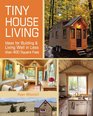 Tiny House Living Ideas For Building and Living Well In Less than 400 Square Feet