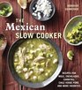 The Mexican Slow Cooker Recipes for Mole Enchiladas Carnitas Chile Verde Pork and More Favorites
