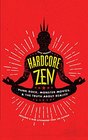 Hardcore Zen: Punk Rock, Monster Movies and the Truth About Reality