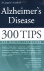 A Caregiver's Guide to Alzheimer's Disease 300 Tips for Making Life Easier