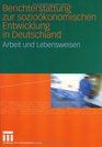 Berichterstattung zur soziokonomischen Entwicklung in Deutschland Arbeit und Lebensweisen Erster Bericht