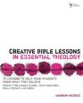 Creative Bible Lessons in Essential Theology 12 Lessons to Help Your Students Know What They Believe