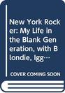 New York Rocker My Life in the Blank Generation with Blondie Iggy Pop and Others 19751981