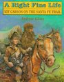 A Right Fine Life Kit Carson on the Santa Fe Trail