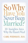 So Why Have You Never Been Married 10 Insights Into Why He Hasn't Wed
