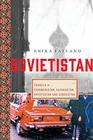 Sovietistan Travels in Turkmenistan Kazakhstan Tajikistan Kyrgyzstan and Uzbekistan