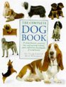 The Complete Dog Book A Comprehensive Practical Care and Training Manual and a Definitive Encyclopedia of World Breeds