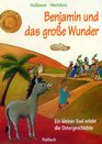 Benjamin und das groe Wunder Ein kleiner Esel erlebt die Ostergeschichte