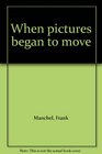 When pictures began to move