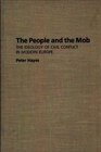 The People and the Mob The Ideology of Civil Conflict in Modern Europe
