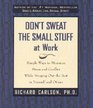 Don't Sweat the Small Stuff at Work  Simple Ways to Minimize Stress and Conflict While Bringing Out the Best in Yourself and Others