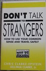 Don't Talk to Strangers How to use your common sense and travel safely