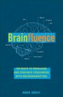 Brainfluence: 100 Fast, Easy, and Inexpensive Ways to Persuade and Convince with Neuromarketing